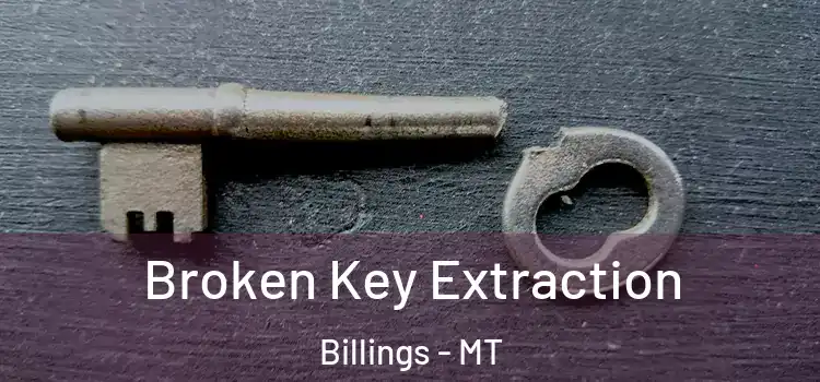  Broken Key Extraction Billings - MT